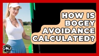 How Is Bogey Avoidance Calculated? - All About Golf Pros