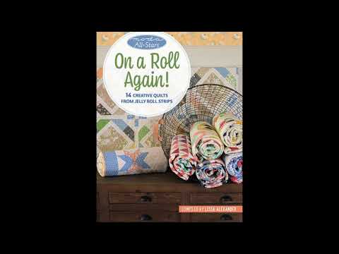 On a Roll Again! Moda All-Stars 14 Creative Quilts from Jelly Roll Strips
