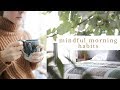 MINDFUL MORNING HABITS | slow rituals to start your day