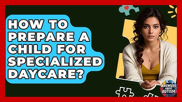 How To Prepare A Child For Specialized Daycare? - Answers About Autism