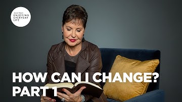 How Can I Change? - Part 1 | Enjoying Everyday Life | Joyce Meyer