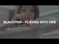 BLACKPINK - 'Playing With Fire (불장난)' Easy Lyrics