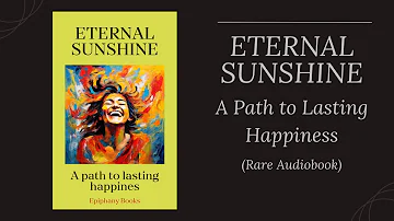 Eternal sunshine: A path to lasting happiness.