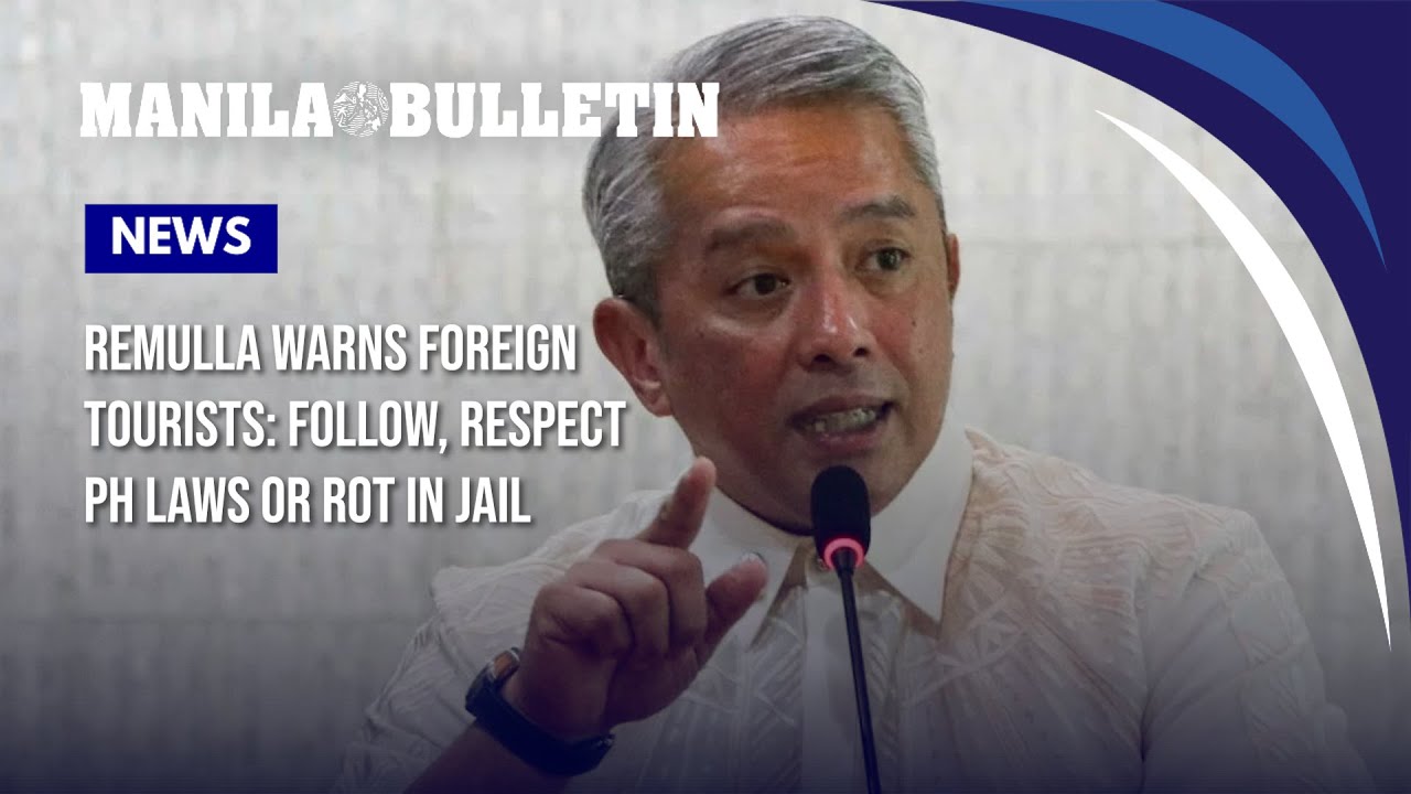 Remulla warns foreign tourists: Follow, respect PH laws or rot in jail