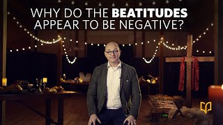 Why Do The Beatitudes Appear To Be Negative