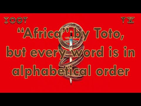 "Africa" by Toto but every word is in alphabetical order