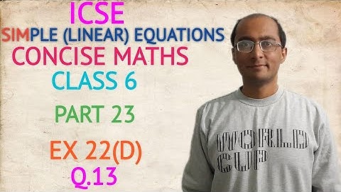 ICSE SIMPLE (LINEAR) EQUATIONS EX 22(D) Q.13 CLASS 6 CONCISE MATHS PART 23