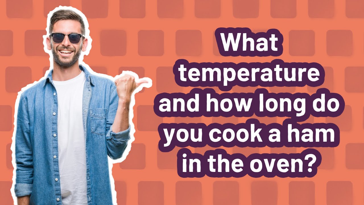 What temperature and how long do you cook a ham in the oven? YouTube