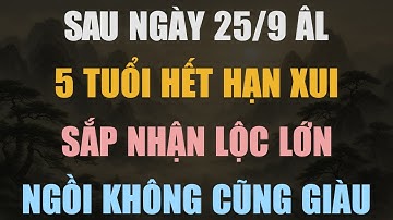 SAU NGÀY 25/9 ÂM LỊCH, 5 TUỔI HẾT HẠN XUI, SẮP CÓ SỐ TIỀN LỚN - Lời Phật Dạy #loiphatday  #phongthuy