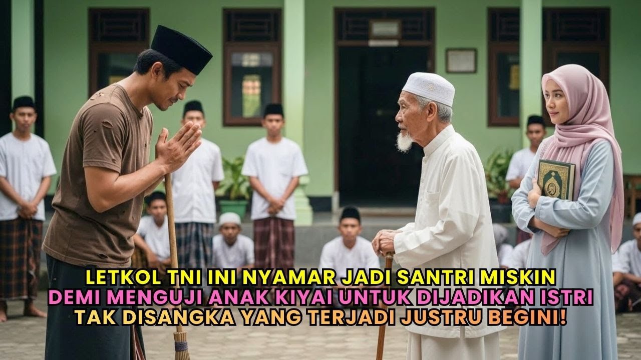 Letkol TNI Nyamar Jadi Santri Miskin untuk Menguji Anak Kiyai Yang Akan Dijadikan Istri!