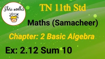 TN 11th Std (Samacheer) Maths Chapter: 2 Basic Algebra Ex: 2.12 Sum 10