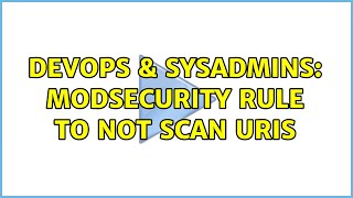DevOps & SysAdmins: Modsecurity rule to not scan URIs (2 Solutions!!)