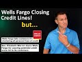Wells Fargo CLOSING Credit Lines! Could Impact Credit Scores! (Not as BIG OF A DEAL as it sounds!)