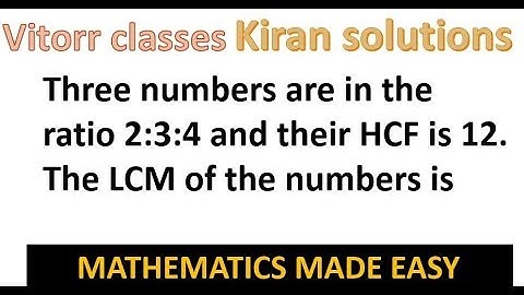 Three numbers are in the ratio 2:3:4 and their HCF is 12. The LCM of the numbers is