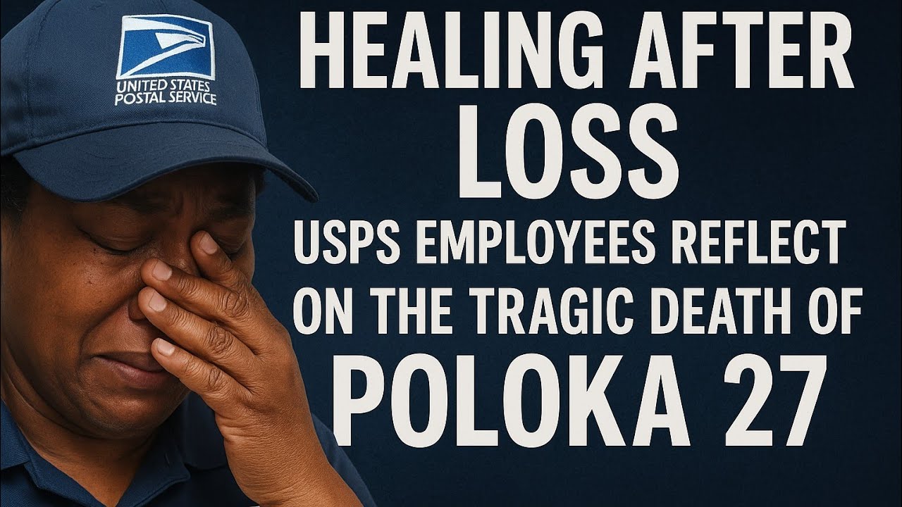 🔥Healing After Loss: USPS Employees Reflect on the Tragic Death of Poloka 27🔥🔥