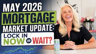 May 2026 Housing & Mortgage Market Update: Lock In Now or Wait?
