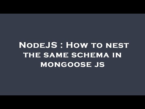 NodeJS : How to nest the same schema in mongoose js