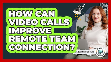 How Can Video Calls Improve Remote Team Connection?