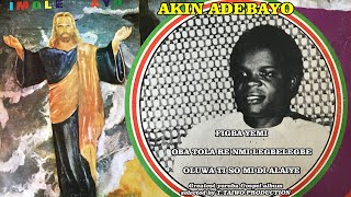 AKIN ADEBAYO-FIGBA YEMI (FULL ALBUM)