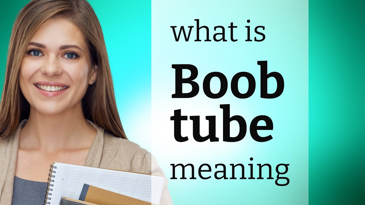 Boob tube  meaning of BOOB TUBE 