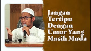 Video Pendek: Jangan Tertipu Dengan Umur Masih Muda - Ustadz Farhan Abu Furaihan