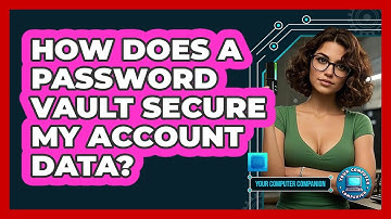How Does A Password Vault Secure My Account Data?