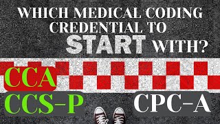 WHICH MEDICAL CODING CREDENTIAL TO START WITH? CCA | CCS-P | CPC-A?