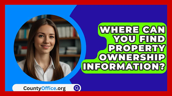 Where Can You Find Property Ownership Information? - CountyOffice.org