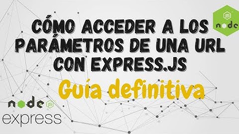 Aprende a acceder a los parámetros de una URL con Express.js Guia definitiva