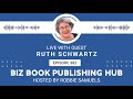 Biz Book Publishing Hub with guest Ruth Schwartz and host Robbie Samuels