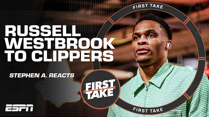 🚨 Russell Westbrook signing with the Clippers 🚨 | First Take - DayDayNews
