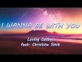 I Wanna Be With You - Loving Caliber feat. Christine Smit | Lyrics / Lyric Video ♬