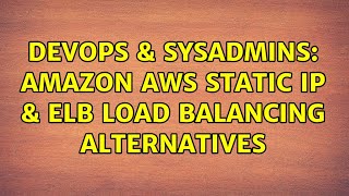 DevOps & SysAdmins: Amazon AWS Static IP & ELB Load Balancing Alternatives