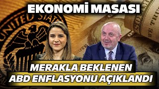 ABD Enflasyon Verisine Piyasa Nasıl Tepki Verdi? Uzmanlar Değerlendiriyor| Ekonomi Masası 16 Mayıs