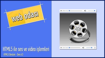 HTML5 Dersleri - Ders 43 - HTML5 ile ses ve video işlemleri