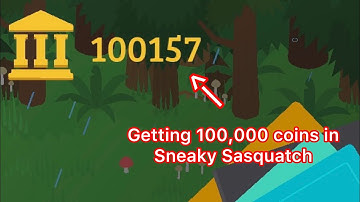 Getting 100,000 Coins In Sneaky Sasquatch!