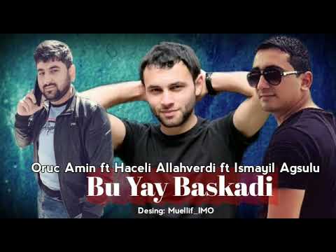 Ismayil Agsulu ft Oruc Amin ft Haceli Allahverdi Bu Yay Baskadi 2019 Yay Mahnisi Super 