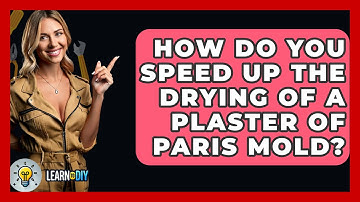 How Do You Speed Up The Drying Of A Plaster Of Paris Mold? - LearnToDIY360.com