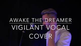 Awake The Dreamer - Vigilant ( Vocal Cover )