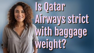 Is Qatar Airways strict with baggage weight?