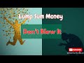 How to Avoid the Lump Sum Splurge: Smart Money Moves That Make Your Cash Last