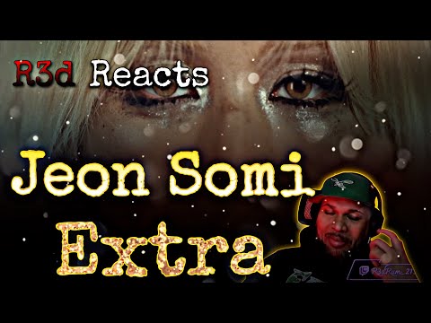 R3d Reacts to JEON SOMI(전소미) - ‘EXTRA’ M/V