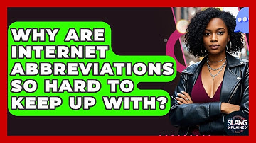 Why Are Internet Abbreviations So Hard To Keep Up With? - SlangXplained