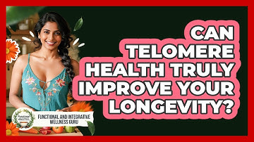 Can Telomere Health Truly Improve Your Longevity? - Functional and Integrative Wellness Guru