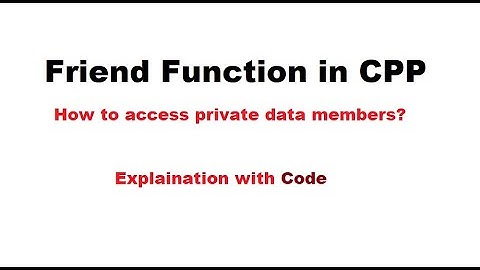 Friend Function in CPP | How to access private data members