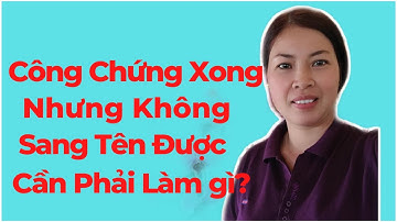 CÔNG CHỨNG XONG NHƯNG KHÔNG SANG TÊN ĐƯỢC CẦN LÀM GÌ ĐỂ BẢO VỆ NGƯỜI MUA NHÀ ĐẤT|VŨ THỊ NA