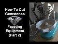 How To Cut Gemstones - Faceting Equipment (Part 2)
