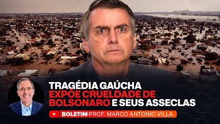 TRAGÉDIA GAÚCHA EXPÕE CRUELDADE DE BOLSONARO E SEUS ASSECLAS