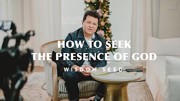 How to Seek The Presence Of God - Wisdom Seed | Apostle Guillermo Maldonado