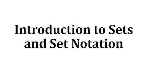 Introduction to Sets and Set Notation